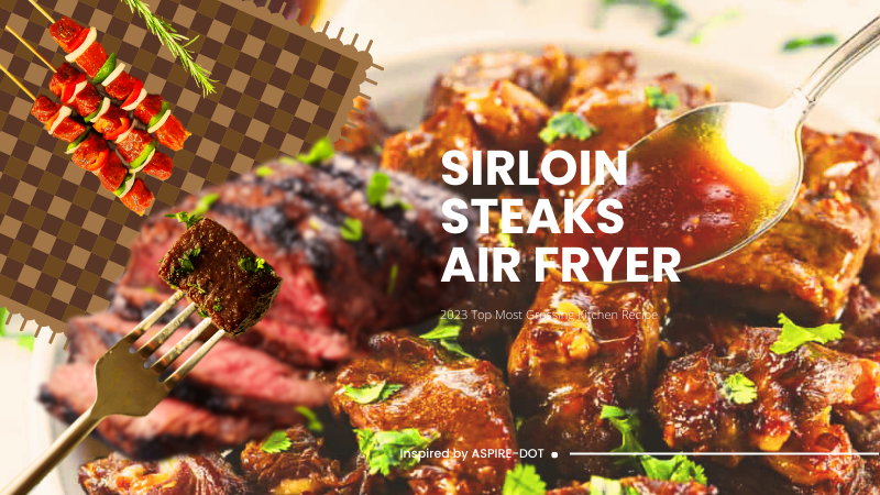 Top Air Fryer Sirloin Tips Recipe | Juicy & Flavorful